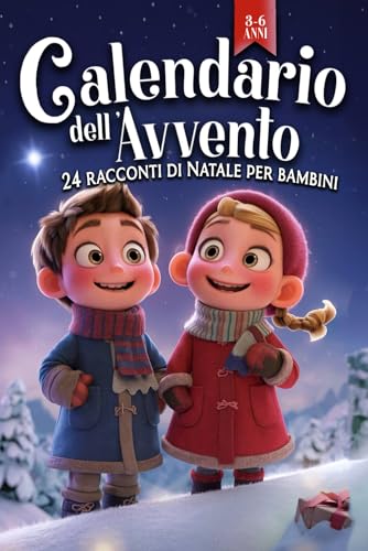 Calendario dell’avvento - 24 Racconti di Natale per bambini 3-6 anni: Storie Ispiratrici per vivere in famiglia la magia del Natale