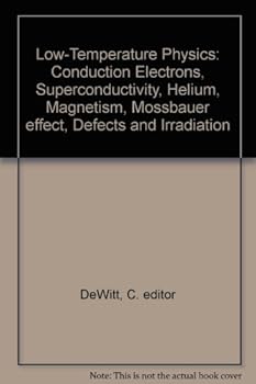 Hardcover Low-Temperature Physics: Conduction Electrons, Superconductivity, Helium, Magnetism, Mossbauer effect, Defects and Irradiation Book