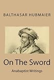 On The Sword ((Anabaptist Writings)) (Volume 1)