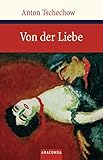 Von der Liebe: Sieben Erzählungen (Große Klassiker zum kleinen Preis, Band 99) - Anton Tschechow Übersetzer: Alexander Eliasberg 