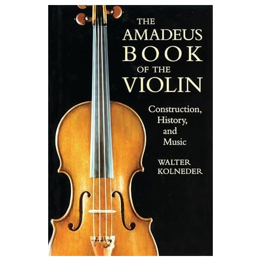 The Amadeus Book of the Violin: Construction, History, and Music