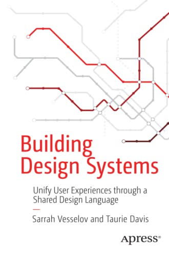 Building Design Systems: Unify User Experiences through a Shared Design Language
