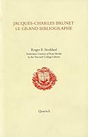 Jacques-Charles Brunet, Le Grand Bibliographe: A Guide to the Books He Wrote, Compiled, and Edited and to the Book-Auction Catalogues He Expertised 0955085233 Book Cover