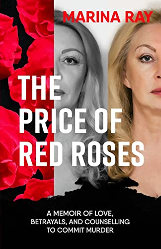 The Price of Red Roses: A Memoir of Love, Betrayals,and Counselling to Commit Murder