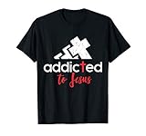 Addicted to Jesus - Christian Men Women Gift T-Shirt