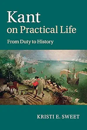 Kant on Practical Life: From Duty to History New Edition book cover