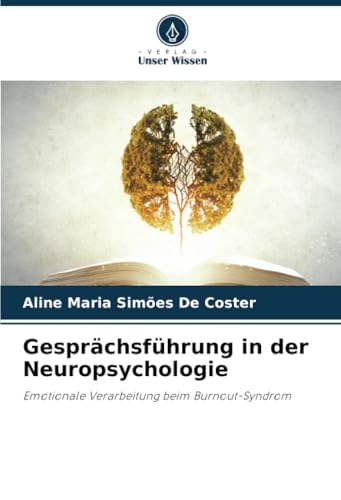 Gesprächsführung in der Neuropsychologie: Emotionale Verarbeitung beim Burnout-Syndrom