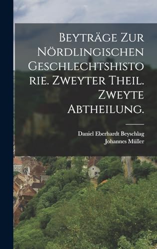 Beyträge zur Nördlingischen Geschlechtshistorie. Zweyter Theil. Zweyte Abtheilung.