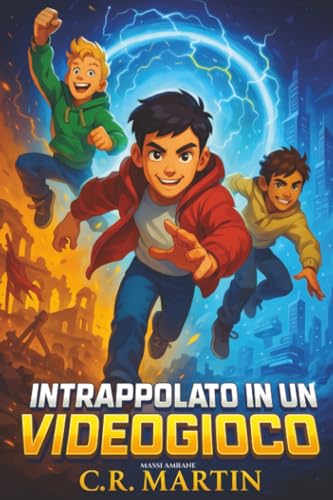 Intrappolato in un videogioco: Un emozionante romanzo d'avventura per bambini dai 9 ai 12 anni sull'amicizia, il...