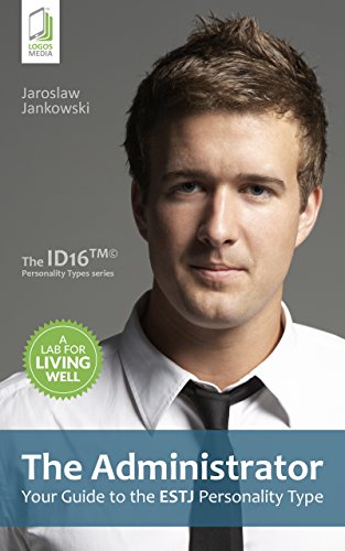 The Administrator: Your Guide to the ESTJ Personality Type (Your Guide to the Personality Type) (English Edition)