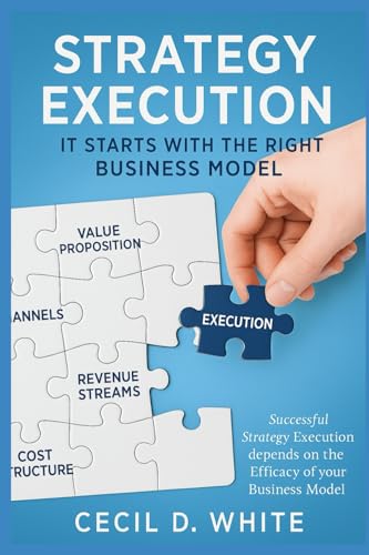 Book cover of Strategy Execution Begins with the Right Business Model (The Strategy Execution Series for Business Leaders)