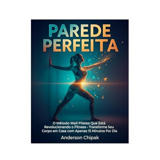 Parede Perfeita: O Método Wall Pilates que Está Revolucionando o Fitness - Transforme seu Corpo em Casa em Apenas 15 Minutos Por Dia