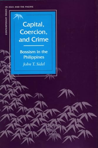 Capital, Coercion, and Crime: Bossism in the Philippines (Contemporary Issues in Asia and the Pacific)