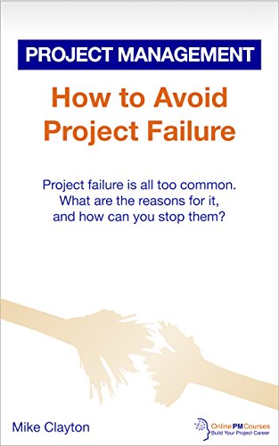 How to Avoid Project Failure: Project failure is all too common. What are the reasons for it, and how can you stop them? (OnlinePMCourses: Project Management Book 3)