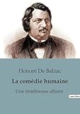  La comédie humaine : Une ténébreuse affaire: Les secrets d\'une France en pleine transition
