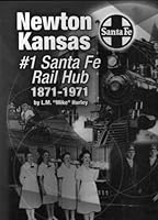 Newton, Kansas, #1 Santa Fe rail hub, 1871-1971 B00073BXVU Book Cover