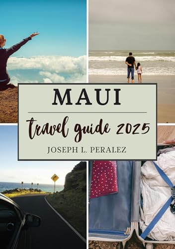 MAUI TRAVEL GUIDE 2025: Discover this hidden Island with top Attractions, Expertly formed Itineraries, Hidden Gems, and the Shortcut to Beauty and Culture (The United States Travel Guide Book 8)
