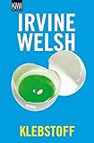 Klebstoff: Roman - Irvine Welsh