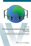  Die Internationalisierung von Toyota: - analysiert anhand des Uppsala Modells - Eine Analyse der Entwicklungsgeschichte Toyotas