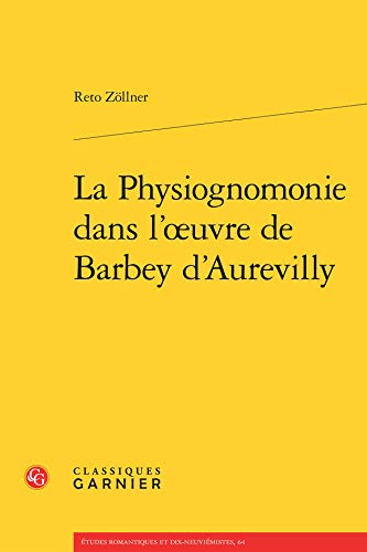 La Physiognomonie dans l'oeuvre de Barbey d'Aurevilly (Etudes Romantiques Et Dix-Neuviemistes) (French Edition)