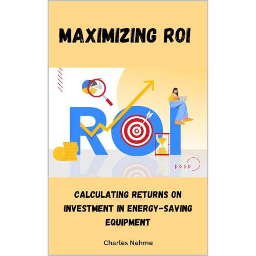 Maximizing ROI: Calculating Returns on Investment in Energy-Saving Equipment Audiobook By Charles Nehme cover art