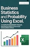 Business Statistics and Probability Using Excel: A Complete Beginner’s Toolkit