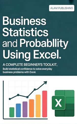 Business Statistics and Probability Using Excel: A Complete Beginner’s Toolkit