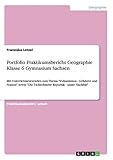 Portfolio Praktikumsbericht Geographie Klasse 6 Gymnasium Sachsen: Mit Unterrichtsentwürfen zum Thema "Vulkanismus - Gefahren und Nutzen" sowie "Die Tschechische Republik - unser Nachbar" - Franziska Letzel 
