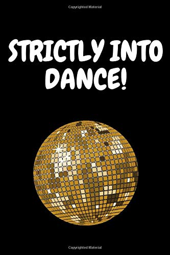 STRICTLY INTO DANCE JOURNAL!: Blank lined notebook for those who love dancing!