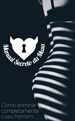 Manual Secreto da Musa: Como Ser Irresistível na Cama
