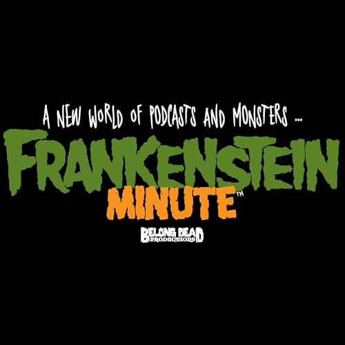 Frankenstein Minute Podcast Por Belong Dead Productions arte de portada