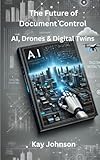  The Future of Document Control AI, Drones & Digital Twins