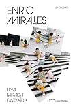 Enric Miralles. Una mirada distraída