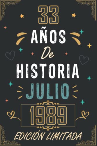 CUADERNO, 33 AÑOS DE HISTORIA JULIO 1989 EDICIÓN LIMITADA: Regalo de 33 cumpleaños para mujeres y hombres, ideas de 33 cumpleaños... un cumpleaños... ... regalo de 33 cumpleaños para él/ella.