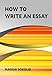 How to Write an Essay, Workbook 1 (College Writing)