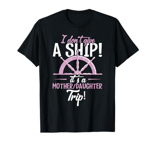 It's A Mother Daughter Trip Cruise Ship Wear T-Shirt