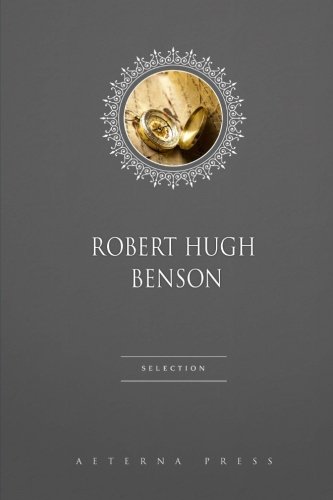 Robert Hugh Benson Selection: 6 Books