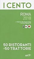 I cento di Roma 2018. 50 ristoranti + 50 trattorie 8859240166 Book Cover