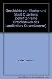  Geschichte von Kloster und Stadt Otterberg. Band 1: Von den Anfängen bis zum Dreissigjährigen Krieg. (= Schriftenreihe Ortschroniken des Landkreises Kaiserslautern ; Bd. 6)