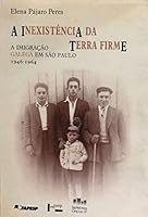 Inexistencia Da Terra Firme - A Imigracao Galega Em Sao Paulo, 1946-19 8570601700 Book Cover
