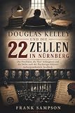 DOUGLAS KELLEY UND DIE 22 ZELLEN IN NÜRNBERG: Der Psychiater, die Nazi- Gefangenen und die Suche nach der Psychologie dahinter Außergewöhnlich Teuflisch