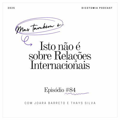 #84: Isto n&atilde;o &eacute; sobre Rela&ccedil;&otilde;es Internacionais... mas tamb&eacute;m &eacute;!!