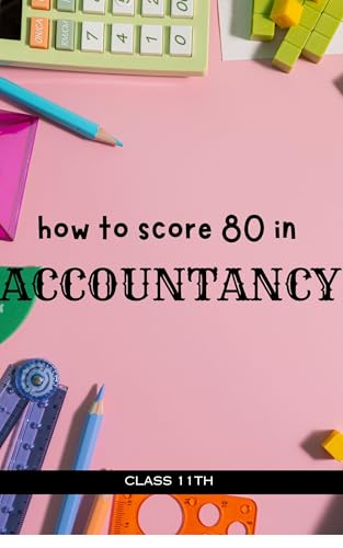 How to score 80 in accountancy class 11th: Tips For Class 11th Accountancy