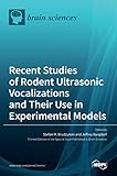  Recent Studies of Rodent Ultrasonic Vocalizations and Their Use in Experimental Models