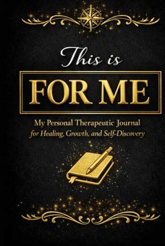 This Is For Me: A Personal Therapeutic Journal for Healing, Self-Discovery, Emotional Reflection, and Personal Growth