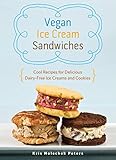 Vegan Ice Cream Sandwiches: Cool Recipes for Delicious Dairy-Free Ice Creams and Cookies