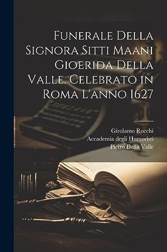 Funerale della signora Sitti Maani Gioerida della Valle. Celebrato in Roma l'anno 1627 (Italian Edition)