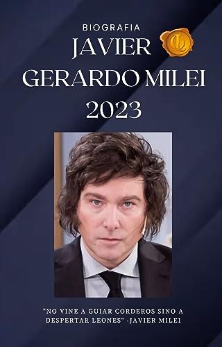 Biografia de Javier Gerardo Milei: Milei