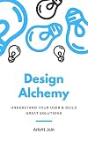 Design Alchemy: Understand Your User &amp; Build Great Solutions