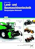 Land- und Baumaschinentechnik: Übungsaufgaben Mathematik